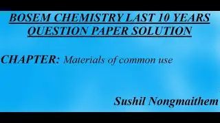 BOSEM CLASS X CHEMISTRY CHAPTER 7 MATERIALS OF COMMON USE  LAST 10 YEARS PAPER SOLUTION