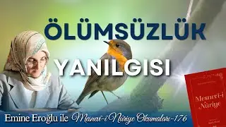 EMİNE EROĞLU İLE MESNEVÎ-İ NURİYE OKUMALARI - 176: ÖLÜMSÜZLÜK YANILGISI