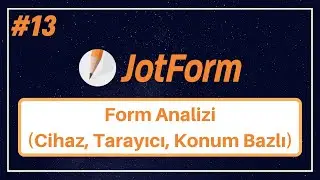 JotForm | Form Analizi (Cihaz, Tarayıcı, Konum Bazlı) #13