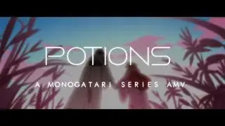 Monogatari Series - Potions [AMV]