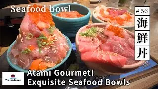#56 Atami Gourmet! Exquisite Seafood Bowls