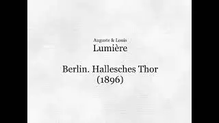 Lumière: Berlin  Hallesches Thor (1896)