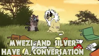 【Mwezi and Silver Have A Conversation】