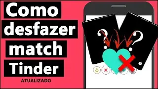 COMO DESFAZER UM MATCH no TINDER ANDROID ATUALIZADO