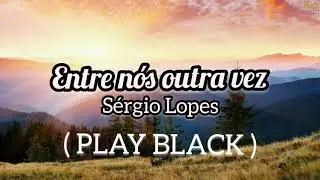 Entre nós outra vez PLAY BACK _ Sérgio Lopes ( Legendado )
