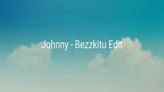 Johnny - Bezzkitu EDIT