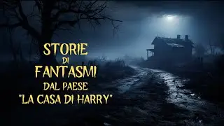 STORIE DI FANTASMI DAL PAESE - LA CASA DI HARRY