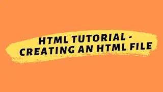 HTML Tutorial 2020 | Creating An HTML File