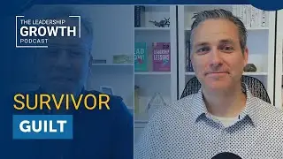 Survivor Guilt After Layoffs: 6 Steps to Cope | Leadership Growth Podcast