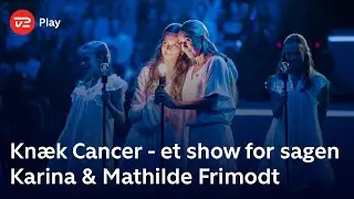Knæk Cancer - et show for sagen | Karina & Mathilde Frimodt | TV 2 Play