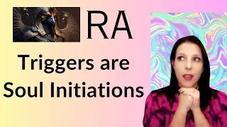 RA Channeling - Triggers are Soul Initiations