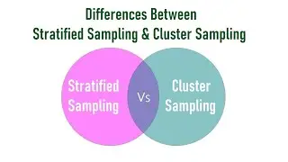 Differences Between Stratified Sampling and Cluster Sampling