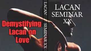 Demystifying Lacan’s Seminar XX: What Love Really Means