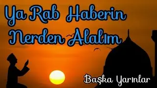 Ya Rab Haberi Nerden Alalım / Bir Anda Sabah Olmaz