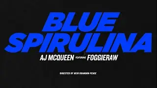 AJ McQueen ft. Foggie Raw - Blue Spirulina 
