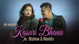 Kasari Bhanu- Rk Khatri Ft. Bishow Sharma|Namita Bhusal