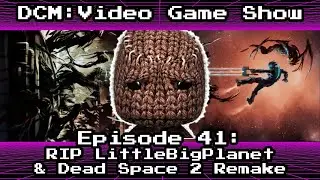 RIP LittleBigPlanet, Baldur's Gate 4? and Dead Space DRAMA - DCM Episode 41