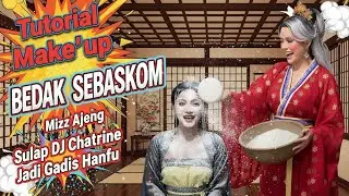 Tutorial Make'up BEDAK SEBASKOM Mizz Ajeng Sulap DJ Chatrine Jadi Gadis Hanfu