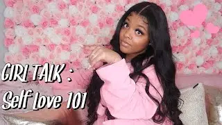 GIRL TALK : SELF LOVE 💕 , CONFIDENCE, SELF CARE 🤍