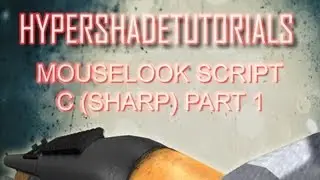 006-HyperShadeTutorials - Unity 3D FPS -Mouselook Script (C Sharp) Part 1 of 3