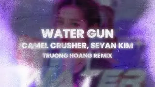 Camel Crusher, Seyan Kim - Water Gun (Truong Hoang Remix)