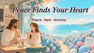 ☕ Peace Finds Your Heart | Healing Christian Cafe Music for Rest, Prayer & Peace