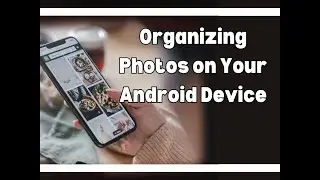 Organizing Photos on Your Android Device | Technology Education