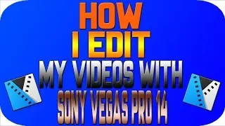 How I edit my videos with Sony Vegas Pro 14 Tutorial
