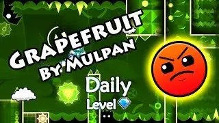 Geometry Dash - Grapefruit (By Mulpan) ~ Daily Level 
