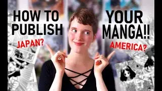 How To Get Published In Japan Or America (Publishing Manga & Comics Through A Company)