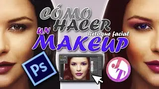 CÓMO HACER UN MAKE UP [Maquillaje y retoque facial] | Photoshop CS6