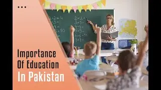Importance Of Education In Pakistan  |  Stream Knowledge