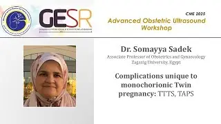 GESR-CME 2025: Twin Pregnancy Ultrasound (4/6 Complications monochorionic twins) Prof. Somayya Sadek