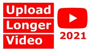 How To Upload Videos Longer Than 15 Minutes on YouTube 2021