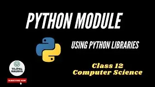 Python Module |Chapter-4 Using Python Libraries | Class 12 Computer Science(Python)
