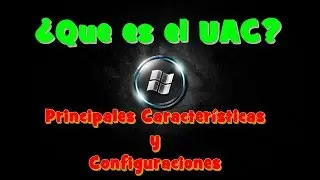 What is the UAC? | Main Features and Configurations | Computer Security | Windows