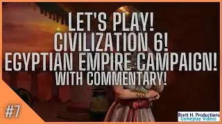 Let's Play Civilization 6 | Egyptian Empire Campaign | #7! (Commentary)