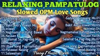 RELAXING PAMPATULOG SLOWED OPM LOVE SONGS | PML Original Tagalog Love Songs Nonstop 2024