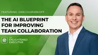 The AI Blueprint for Improving Team Collaboration with Dan Chuparkoff