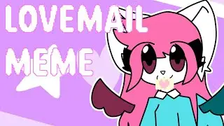 Lovemail Meme//Animation meme