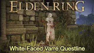 Elden Ring - Varré's Questline (FULL NPC QUEST WALKTHROUGH w/ COMMENTARY)