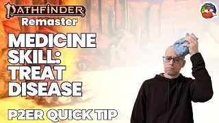 Treat Disease: REMASTER Quick Tip #7 for Pathfinder 2E!