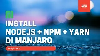 Tutorial Install NodeJS + NPM + Yarn di Linux Manjaro