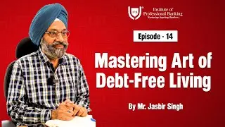 Mastering Art of Debt-Free Living | Mr Jasbir SIngh | EP - 14 | Personal Finance | #IPB