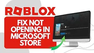 How To Fix Roblox Not Opening in Microsoft Store (Full Guide)