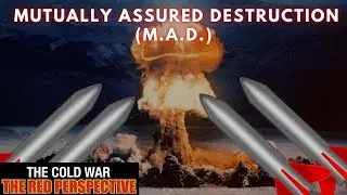 Mutually Assured Destruction (M.A.D.) | The Cold War: The Red Perspective