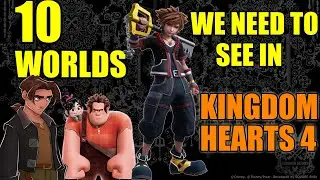 10 Worlds We NEED To See In Kingdom Hearts 4