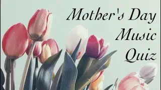 Mother's day music Quiz (Hard)