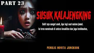 CERITA NGERI - SUSUK KALAJENGKING PART23