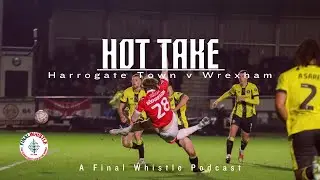 HOT TAKE | Harrogate Town v Wrexham